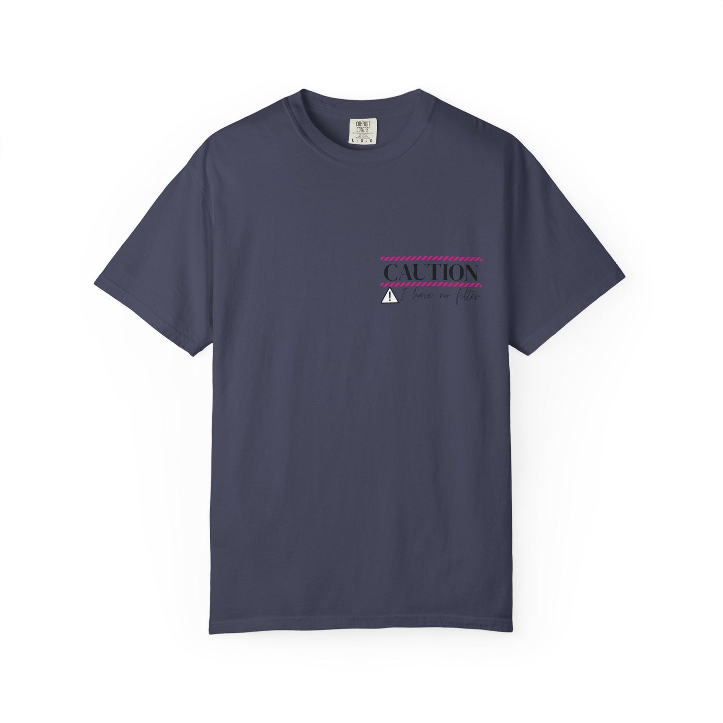 Caution I have No Filter - Unisex Garment-Dyed T-shirt