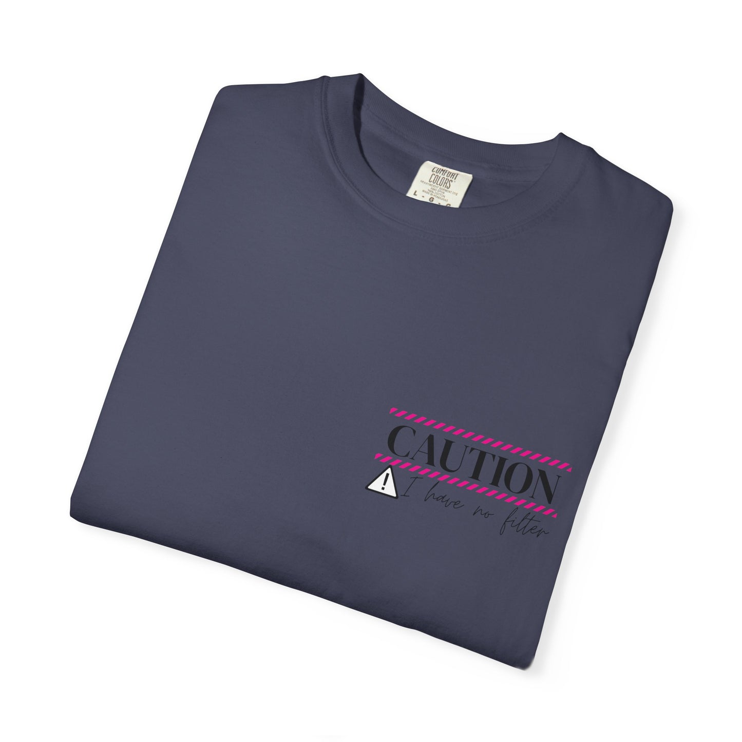 Caution I have No Filter - Unisex Garment-Dyed T-shirt