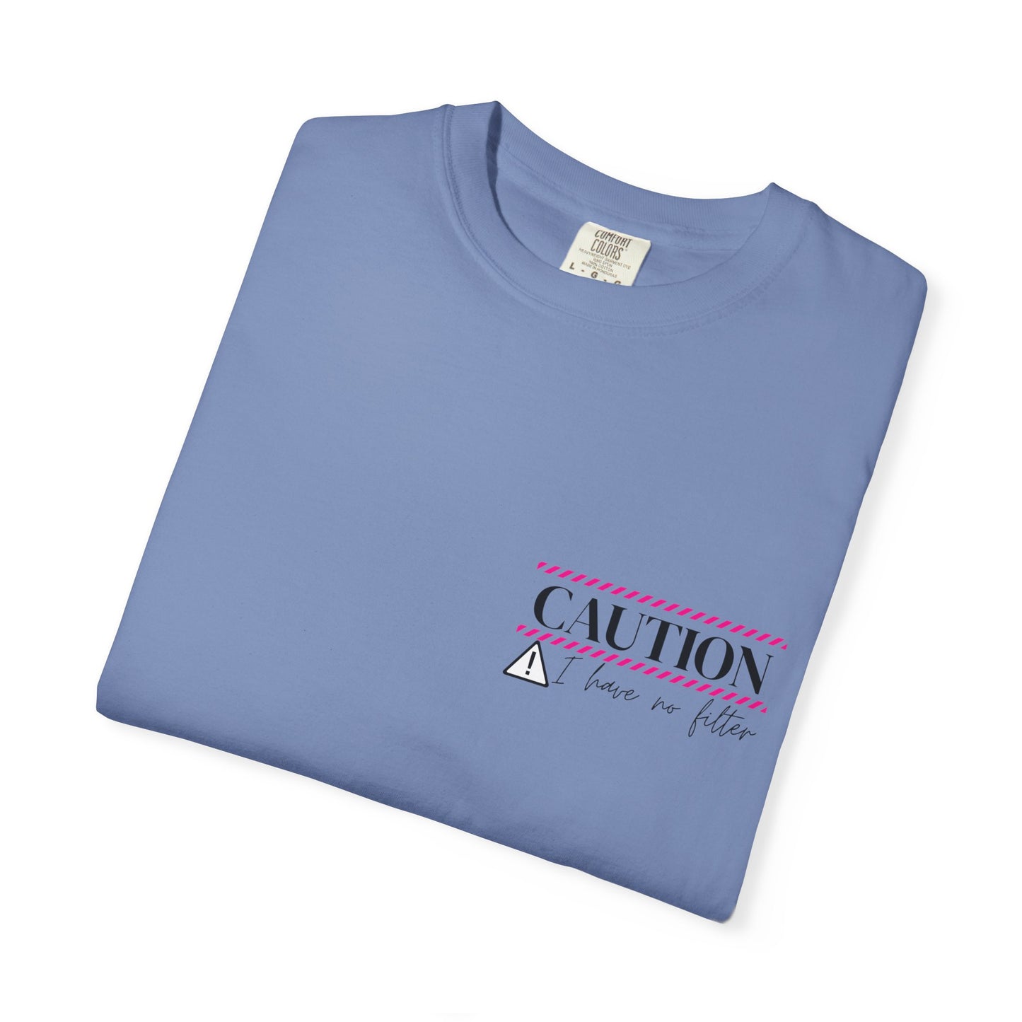 Caution I have No Filter - Unisex Garment-Dyed T-shirt