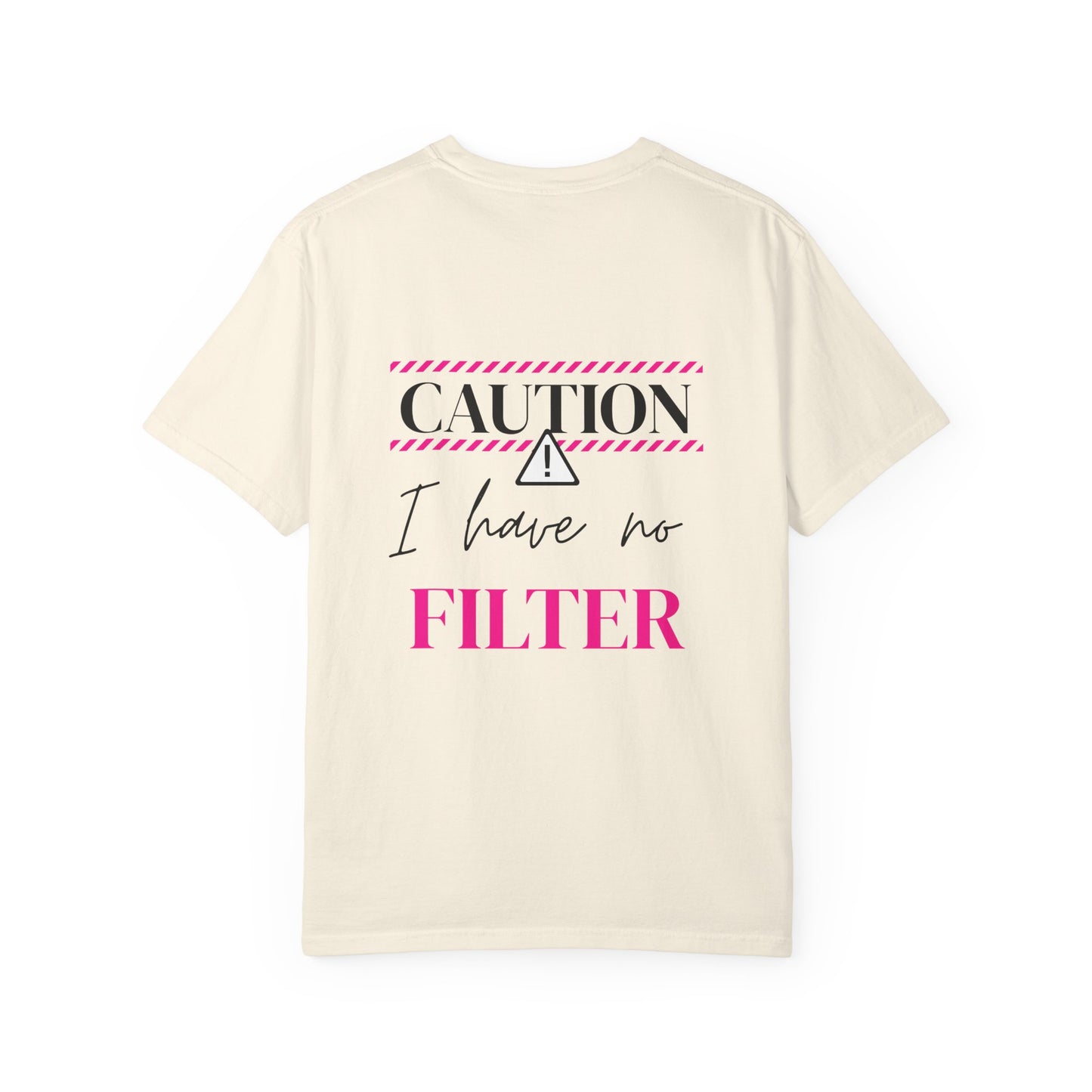 Caution I have No Filter - Unisex Garment-Dyed T-shirt
