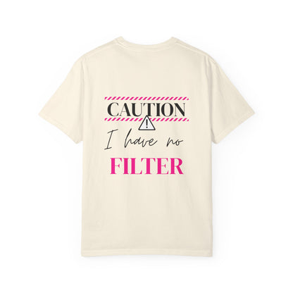 Caution I have No Filter - Unisex Garment-Dyed T-shirt