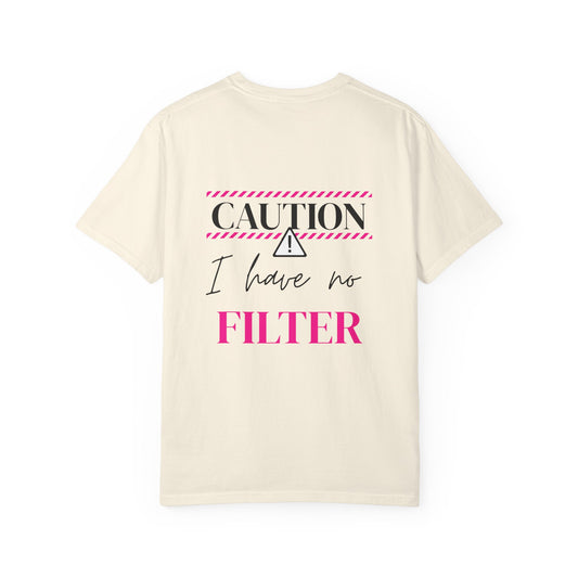 Caution I have No Filter - Unisex Garment-Dyed T-shirt
