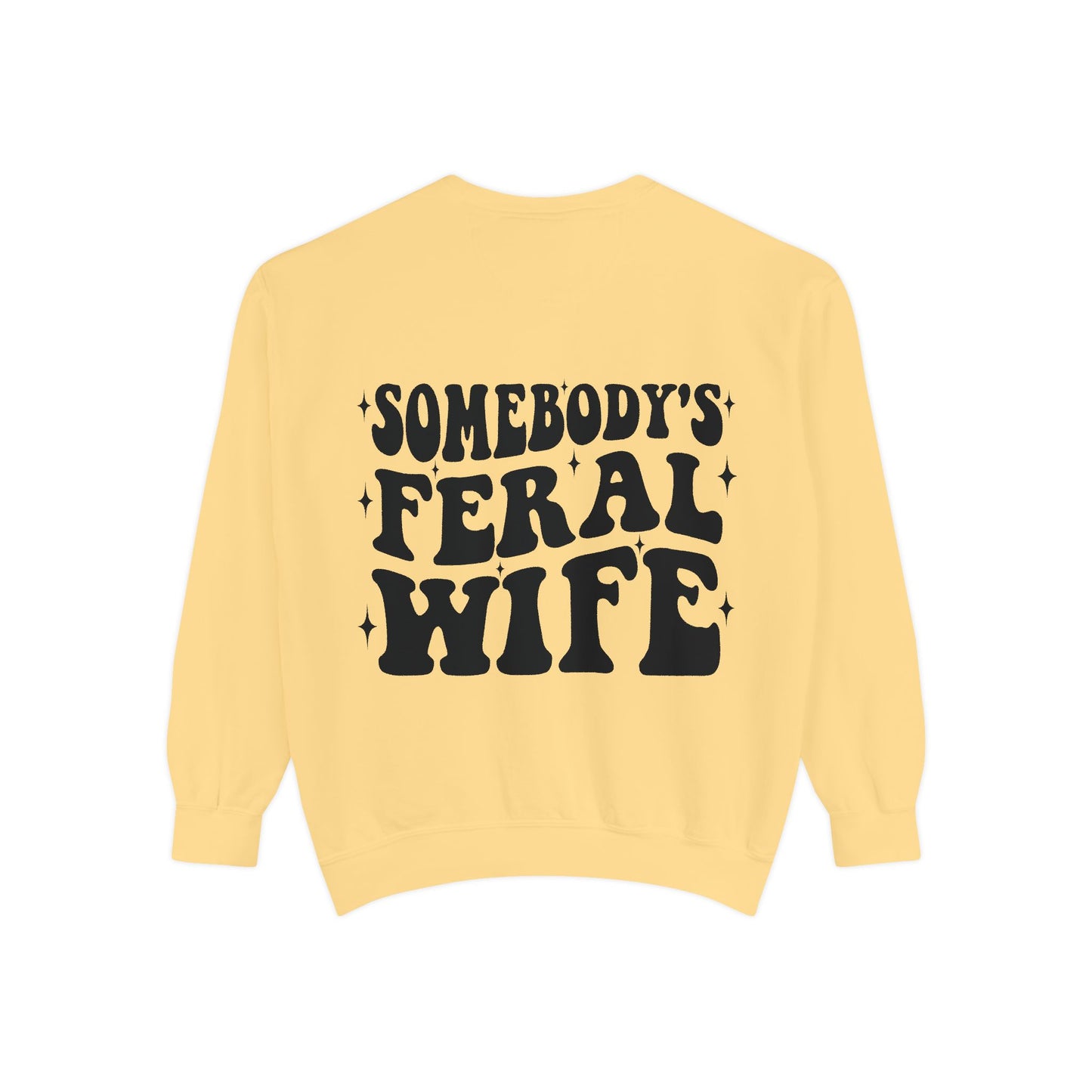SOMEBODY'S FERAL WIFE Unisex Garment-Dyed Sweatshirt, Casual Lounge Wear, Unique Gift for Wives, Boho Style Sweater, Fun Statement Top