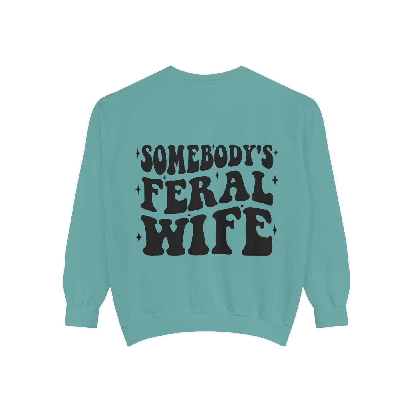 SOMEBODY'S FERAL WIFE Unisex Garment-Dyed Sweatshirt, Casual Lounge Wear, Unique Gift for Wives, Boho Style Sweater, Fun Statement Top