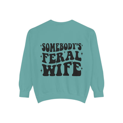 SOMEBODY'S FERAL WIFE Unisex Garment-Dyed Sweatshirt, Casual Lounge Wear, Unique Gift for Wives, Boho Style Sweater, Fun Statement Top