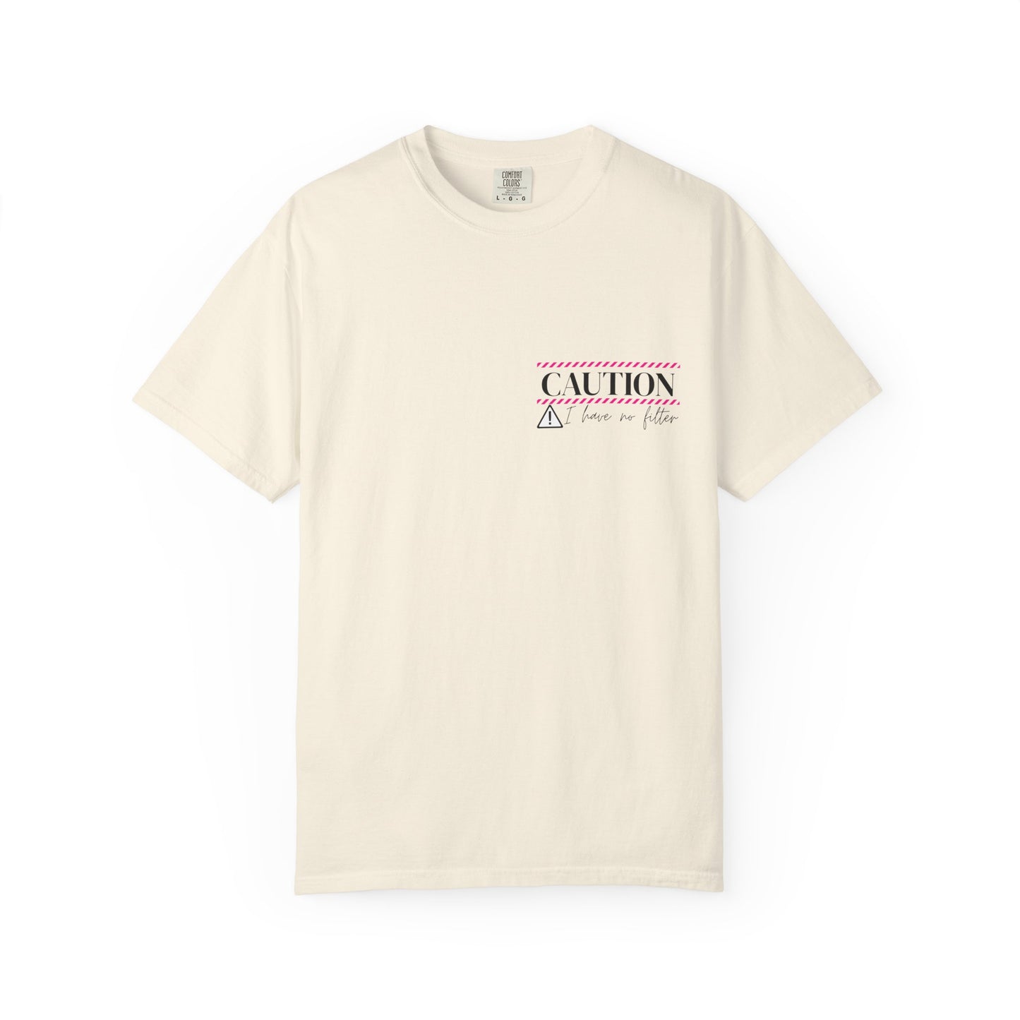 Caution I have No Filter - Unisex Garment-Dyed T-shirt
