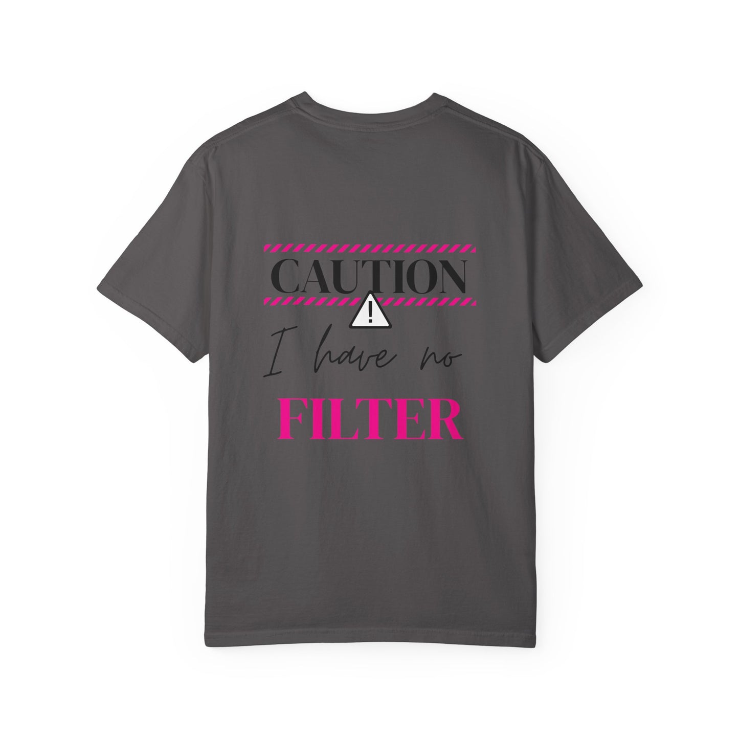Caution I have No Filter - Unisex Garment-Dyed T-shirt