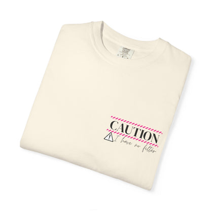 Caution I have No Filter - Unisex Garment-Dyed T-shirt