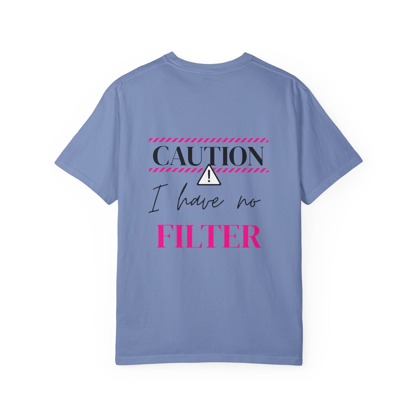 Caution I have No Filter - Unisex Garment-Dyed T-shirt