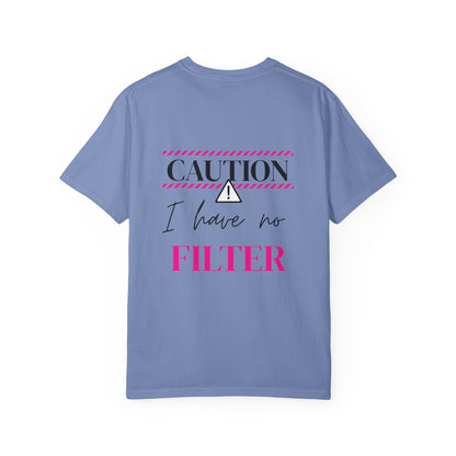 Caution I have No Filter - Unisex Garment-Dyed T-shirt