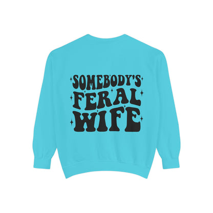 SOMEBODY'S FERAL WIFE Unisex Garment-Dyed Sweatshirt, Casual Lounge Wear, Unique Gift for Wives, Boho Style Sweater, Fun Statement Top