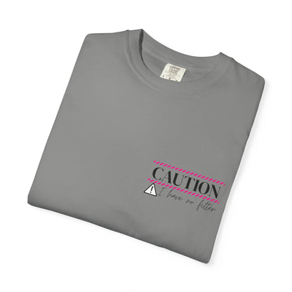 Caution I have No Filter - Unisex Garment-Dyed T-shirt