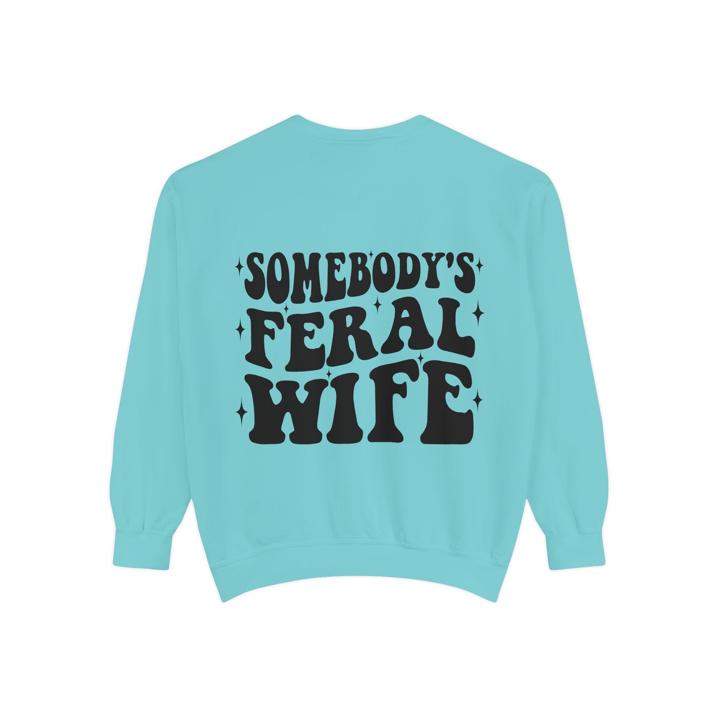 SOMEBODY'S FERAL WIFE Unisex Garment-Dyed Sweatshirt, Casual Lounge Wear, Unique Gift for Wives, Boho Style Sweater, Fun Statement Top