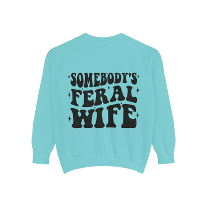 SOMEBODY'S FERAL WIFE Unisex Garment-Dyed Sweatshirt, Casual Lounge Wear, Unique Gift for Wives, Boho Style Sweater, Fun Statement Top
