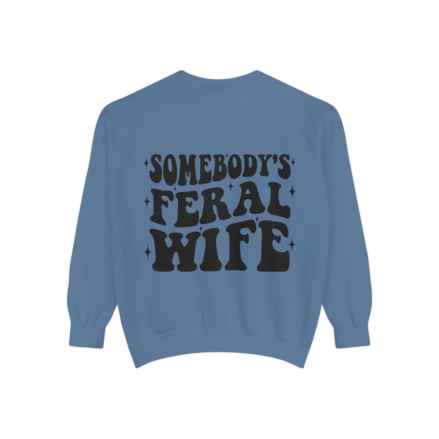 SOMEBODY'S FERAL WIFE Unisex Garment-Dyed Sweatshirt, Casual Lounge Wear, Unique Gift for Wives, Boho Style Sweater, Fun Statement Top