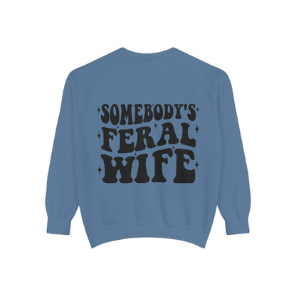 SOMEBODY'S FERAL WIFE Unisex Garment-Dyed Sweatshirt, Casual Lounge Wear, Unique Gift for Wives, Boho Style Sweater, Fun Statement Top