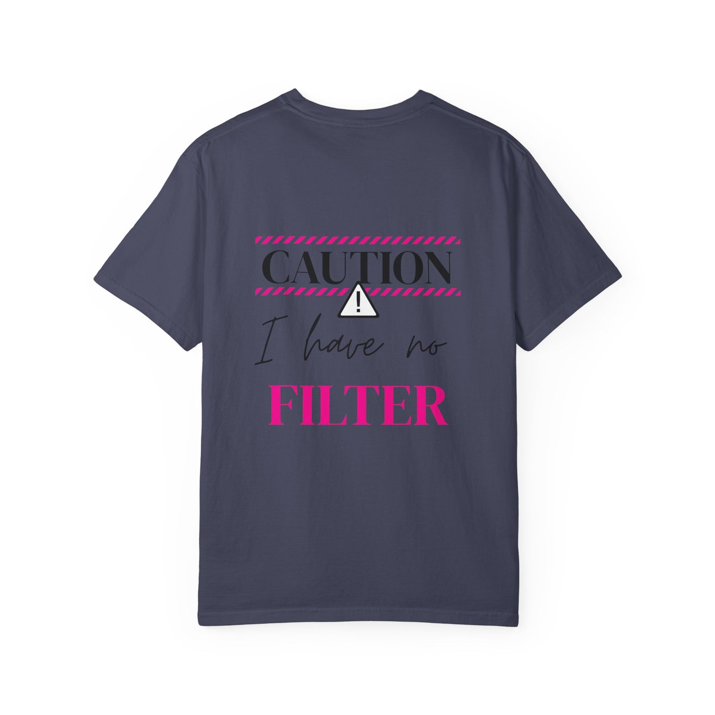 Caution I have No Filter - Unisex Garment-Dyed T-shirt