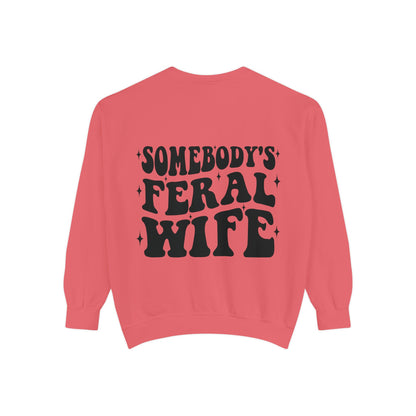 SOMEBODY'S FERAL WIFE Unisex Garment-Dyed Sweatshirt, Casual Lounge Wear, Unique Gift for Wives, Boho Style Sweater, Fun Statement Top