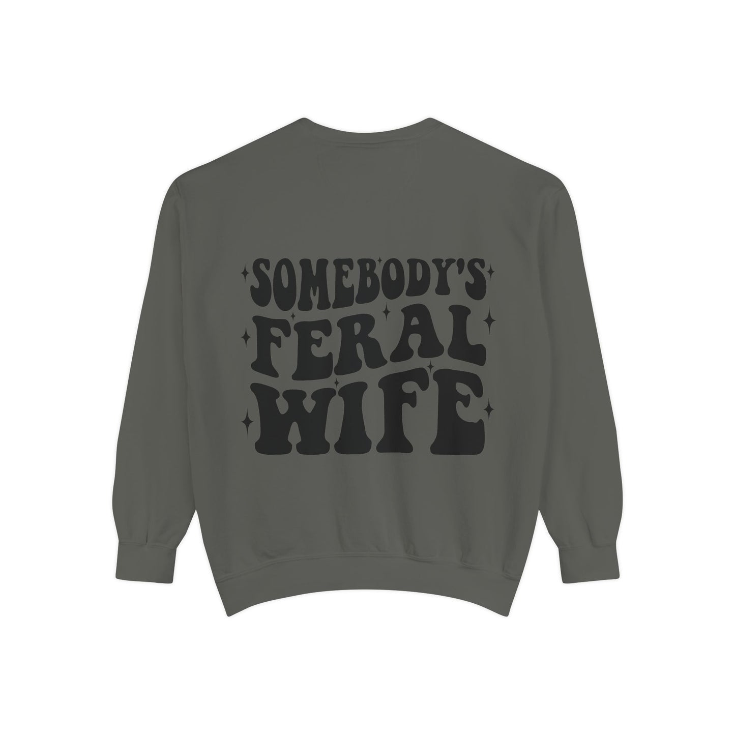 SOMEBODY'S FERAL WIFE Unisex Garment-Dyed Sweatshirt, Casual Lounge Wear, Unique Gift for Wives, Boho Style Sweater, Fun Statement Top