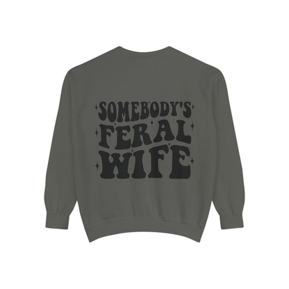 SOMEBODY'S FERAL WIFE Unisex Garment-Dyed Sweatshirt, Casual Lounge Wear, Unique Gift for Wives, Boho Style Sweater, Fun Statement Top