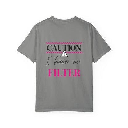 Caution I have No Filter - Unisex Garment-Dyed T-shirt