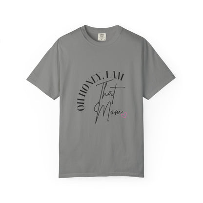 I AM That Mom Garment-Dyed T-Shirt | Perfect Gift for Mother's Day, Casual Wear, Mom Life, Parenting Humor, Everyday Comfort