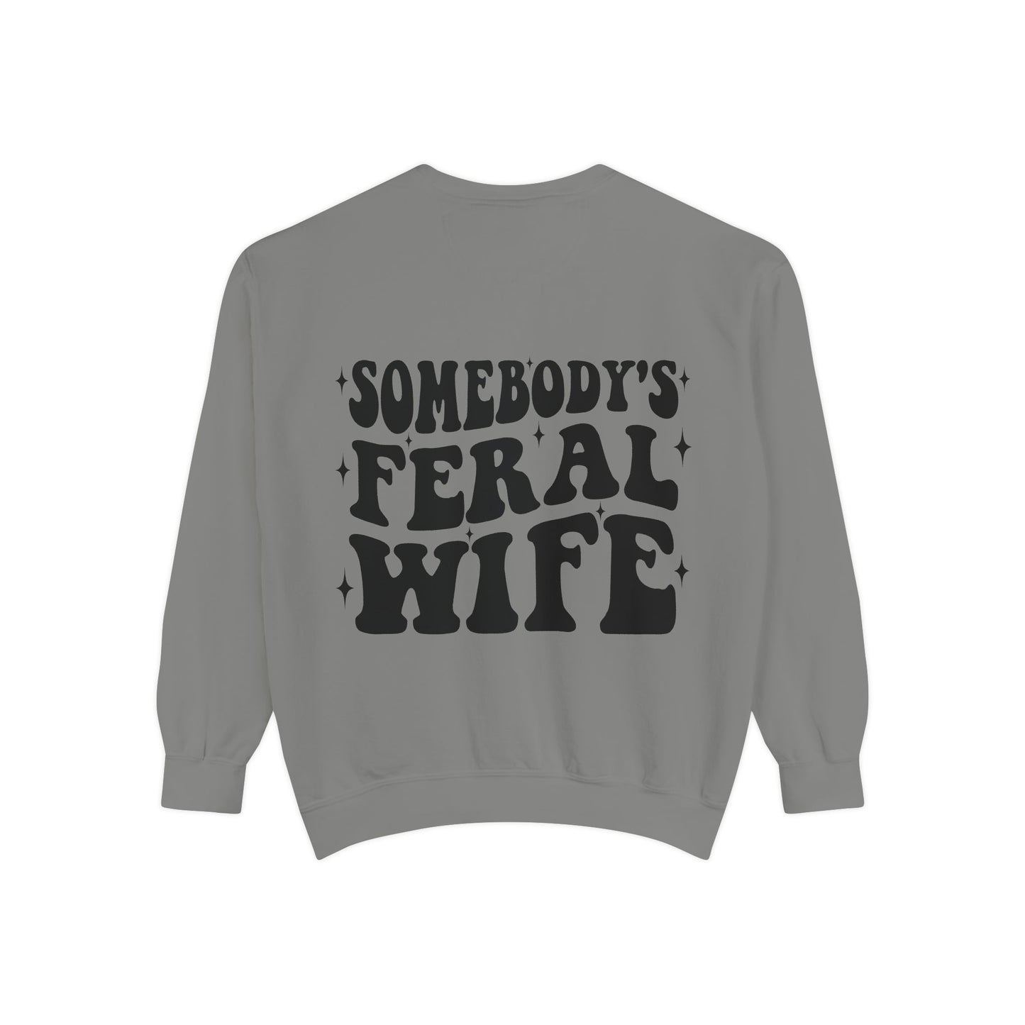SOMEBODY'S FERAL WIFE Unisex Garment-Dyed Sweatshirt, Casual Lounge Wear, Unique Gift for Wives, Boho Style Sweater, Fun Statement Top