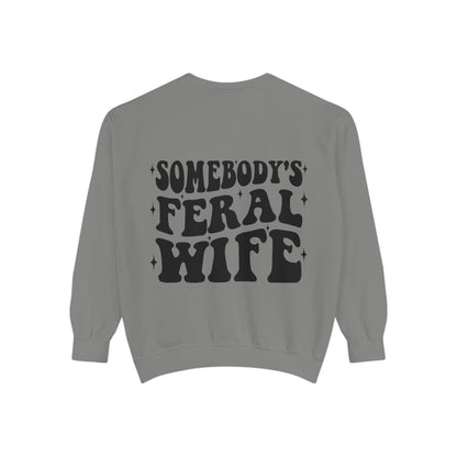 SOMEBODY'S FERAL WIFE Unisex Garment-Dyed Sweatshirt, Casual Lounge Wear, Unique Gift for Wives, Boho Style Sweater, Fun Statement Top