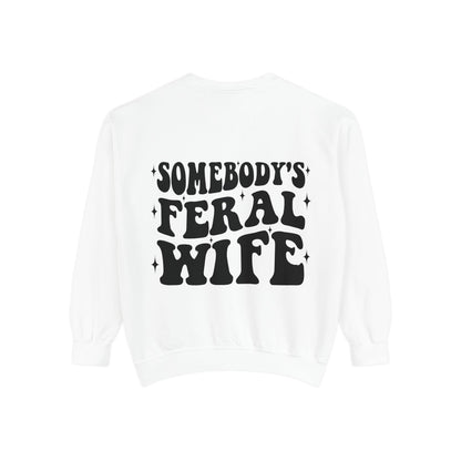 SOMEBODY'S FERAL WIFE Unisex Garment-Dyed Sweatshirt, Casual Lounge Wear, Unique Gift for Wives, Boho Style Sweater, Fun Statement Top