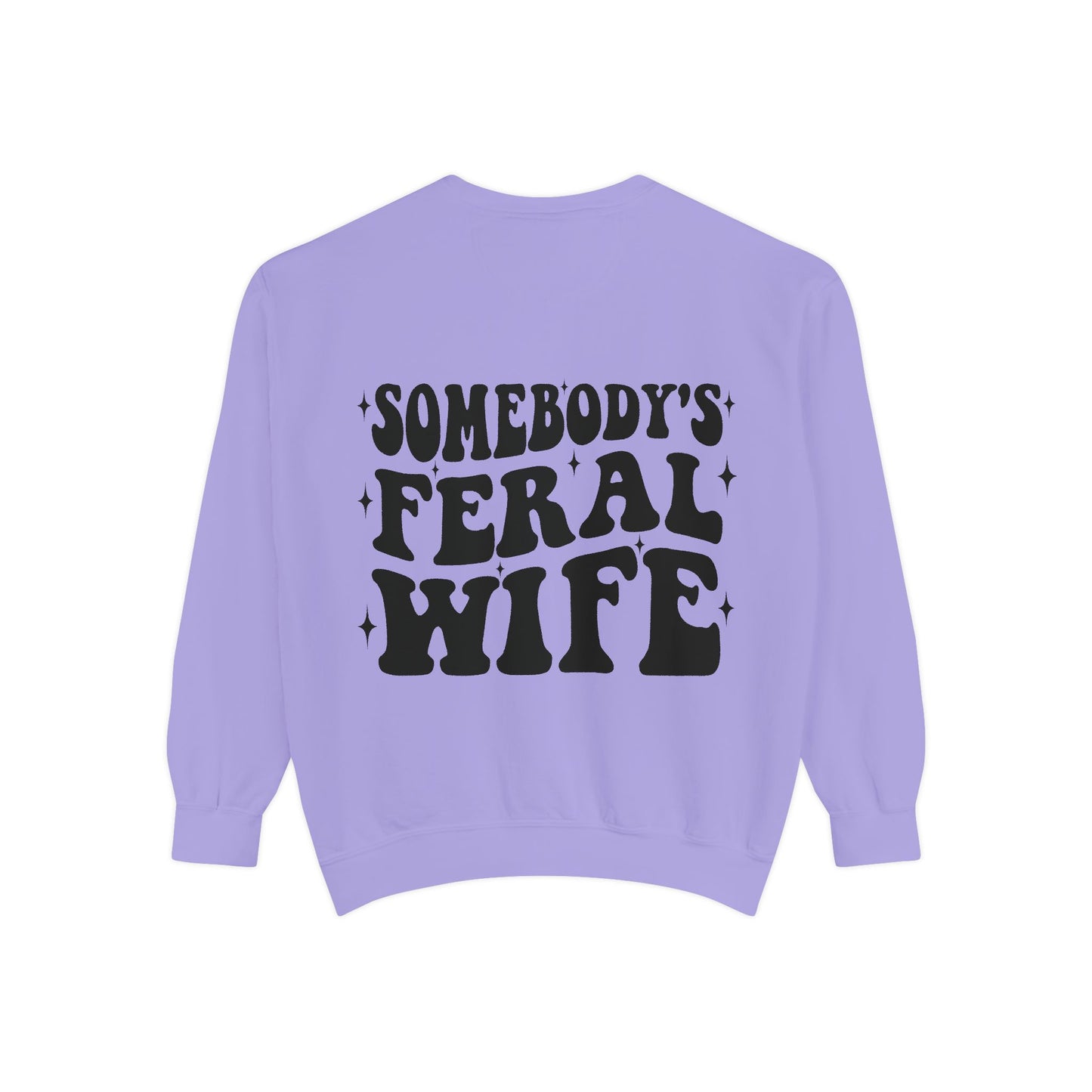 SOMEBODY'S FERAL WIFE Unisex Garment-Dyed Sweatshirt, Casual Lounge Wear, Unique Gift for Wives, Boho Style Sweater, Fun Statement Top