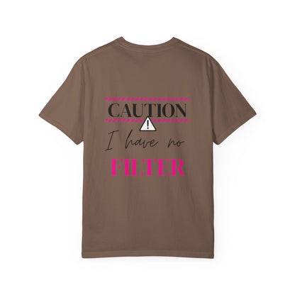 Caution I have No Filter - Unisex Garment-Dyed T-shirt