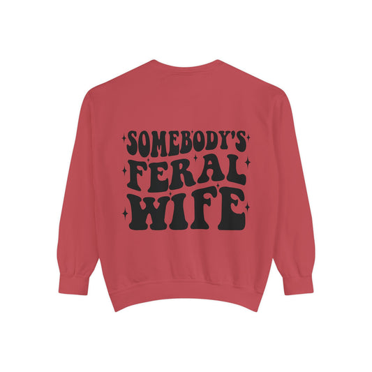 SOMEBODY'S FERAL WIFE Unisex Garment-Dyed Sweatshirt, Casual Lounge Wear, Unique Gift for Wives, Boho Style Sweater, Fun Statement Top