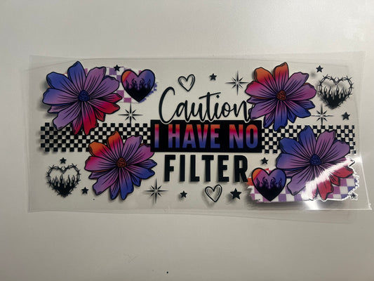 CAUTION I HAVE NO FILTER