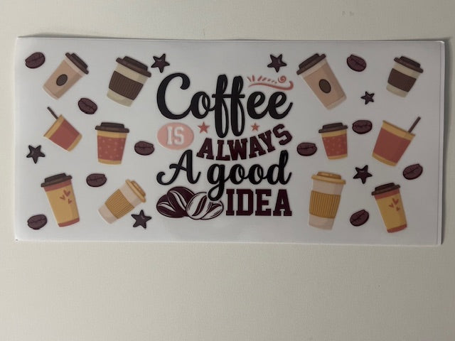 COFFEE IS ALWAYS A GOOD IDEA DECAL